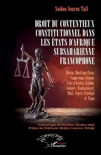 Droit du contentieux constitutionnel dans les États d'Afrique subsaharienne francophone: Bénin, Burkina Faso, Cameroun, Congo, Côte d'Ivoire, Gabon, Guinée, Madagascar, Mali, Niger, Sénégal et Togo