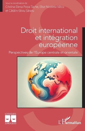 Droit international et intégration européenne: Perspectives de l'Europe centrale et orientale