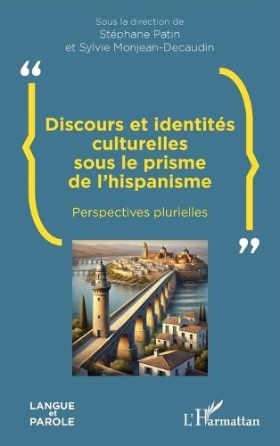 Discours et identités culturelles sous le prisme de l'hispanisme: Perspectives plurielles