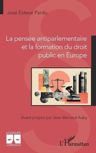 La pensée antiparlementaire et la formation du droit public en Europe