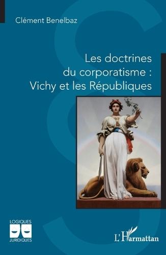 Les doctrines du corporatisme: Vichy et les Républiques