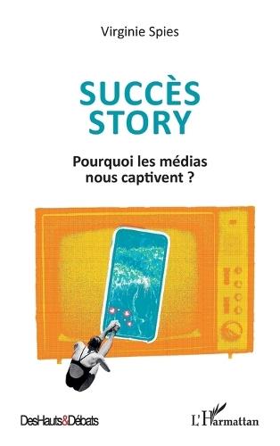 Succès story: Pourquoi les médias nous captivent ?