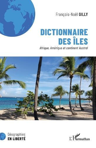 Dictionnaire des îles: Afrique, Amérique et continent Austral