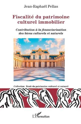 Fiscalité du patrimoine culturel immobilier: Contribution à la financiarisation des biens culturels et naturels