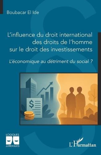 L'influence du droit international des droits de l'homme sur le droit des investissements: L'économique au détriment du social ?