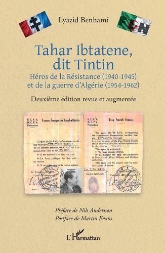 Tahar Ibtatene, dit Tintin: Héros de la Résistance (1940-1945) et de la guerre d'Algérie (1954-1962) Deuxième édition revue et augmentée
