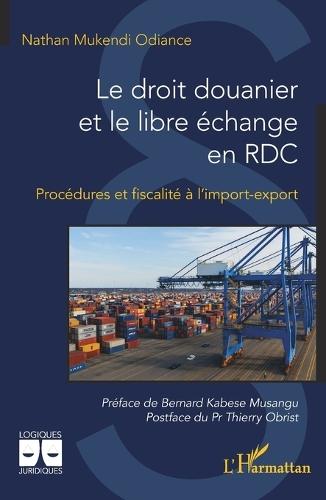 Le droit douanier et le libre échange en RDC: Procédures et fiscalité à l'import-export