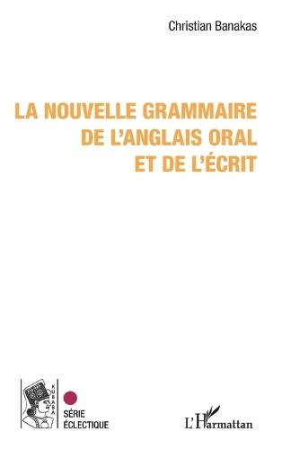 La nouvelle grammaire de l'anglais oral et de l'écrit
