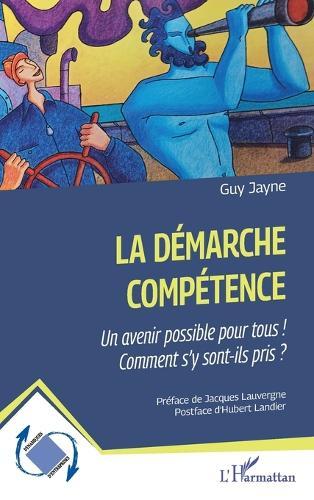 La démarche compétence: Un avenir possible pour tous ! Comment s' y sont-ils pris ?
