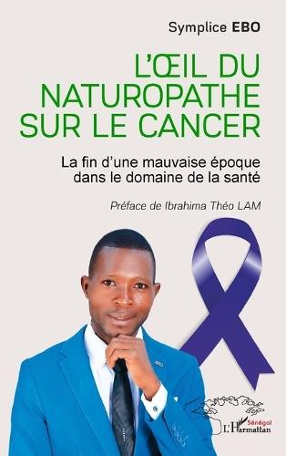 L'oeil du naturopathe sur le cancer: La fin d'une mauvaise époque dans le domaine de la santé