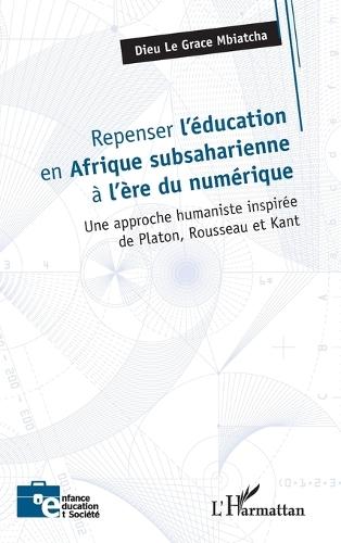 Repenser l'éducation en Afrique subsaharienne à l'ère du numérique: Une approche humaniste inspirée de Platon, Rousseau et Kant