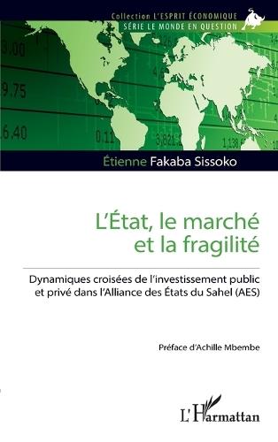 L'État, le marché et la fragilité: Dynamiques croisées de l'investissement public et privé dans l'Alliance des États du Sahel (AES)