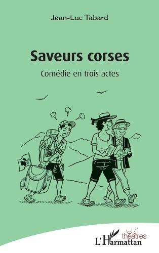 Saveurs corses: Comédie en trois actes