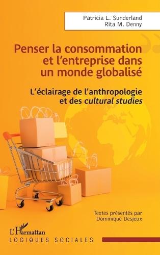 Penser la consommation et l'entreprise dans un monde globalisé: L'éclairage de l'anthropologie et des cultural studies