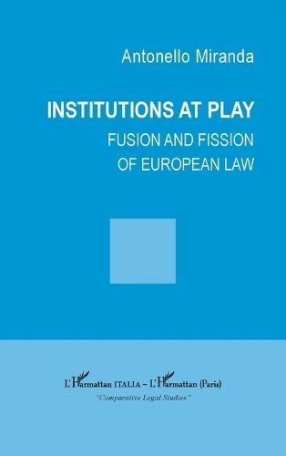 Institutions at play: Fusion and fission of european law