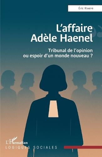 L'affaire Adèle Haenel: Tribunal de l'opinion ou espoir d'un monde nouveau ?