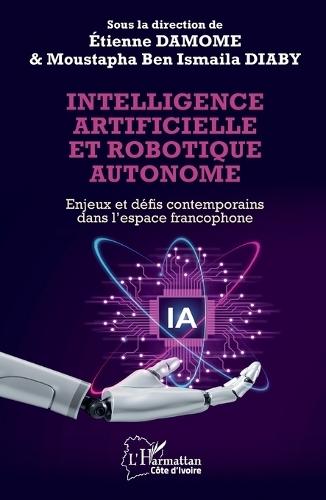 Intelligence artificielle et robotique autonome: Enjeux et défis contemporains dans l'espace francophone