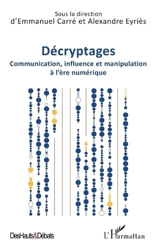 Décryptages: Communication, influence et manipulation à l'ère numérique