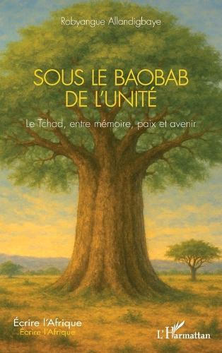 Sous le Baobab de l'Unité: Le Tchad, entre mémoire, paix et avenir