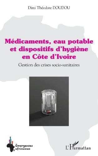 Médicaments, eau potable et dispositifs d'hygiène en Côte d'Ivoire: Gestion des crises socio-sanitaires