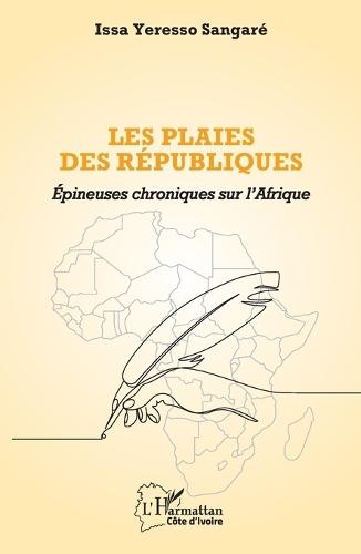 Les plaies des républiques: Épineuses chroniques sur l'Afrique