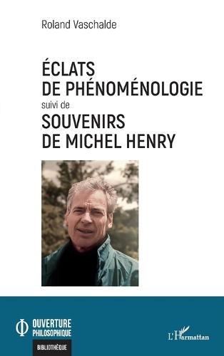 Éclats de phénoménologie suivi de Souvenirs de Michel Henry