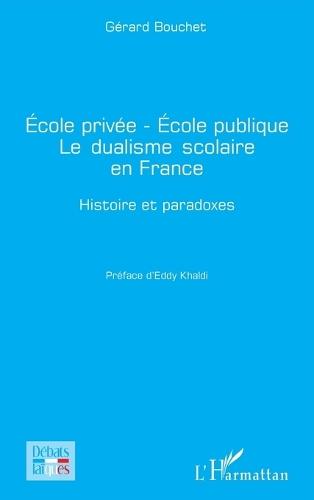 École privée - École publique Le dualisme scolaire en France: Histoire et paradoxes