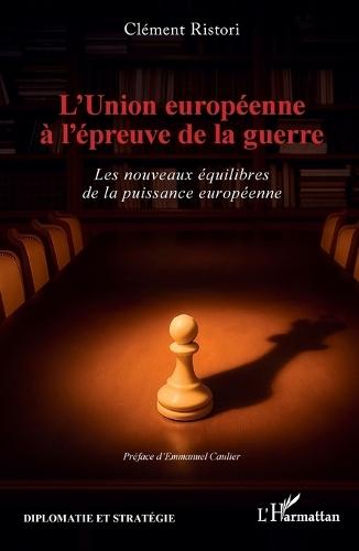 L'Union européenne à l'épreuve de la guerre: Les nouveaux équilibres de la puissance européenne