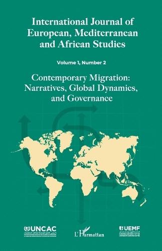 International Journal of European, Mediterranean and African Studies: Volume 1, Number 2 - Contemporary Migration: Narratives, Global Dynamics, and Governance