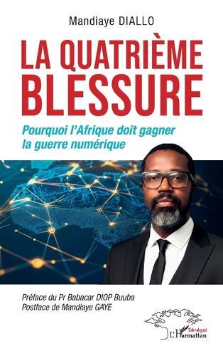 La quatrième blessure: Pourquoi l'Afrique doit gagner la guerre numérique