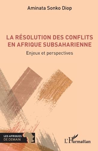 La résolution des conflits en Afrique subsaharienne: Enjeux et perspectives