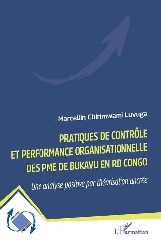 Pratiques de contrôle et performance organisationnelle des PME de Bukavu en RD Congo: Une analyse positive par théorisation ancrée