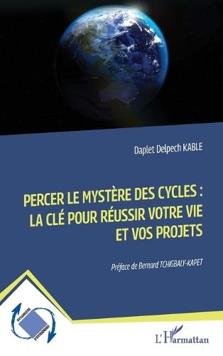 Percer le mystère des cycles: la clé pour réussir votre vie et vos projets
