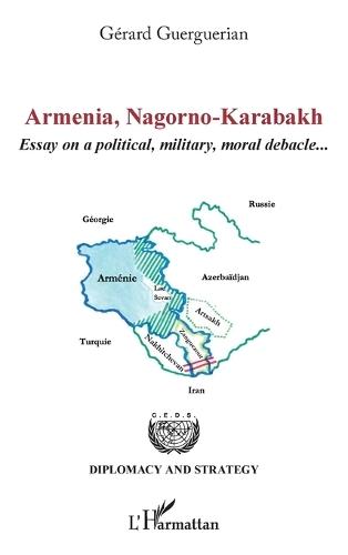 Armenia, Nagorno-Karabakh: Essay on a political, military, moral debacle...