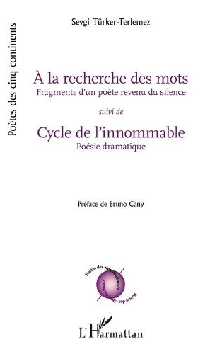 À la recherche des mots suivi de Cycle de l'innommable: Fragments d'un poète revenu du silence/Poésie dramatique