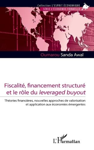 Fiscalité, financement structuré et le rôle du leveraged buyout: Théories financières, nouvelles approches de valorisation et application aux économies émergentes