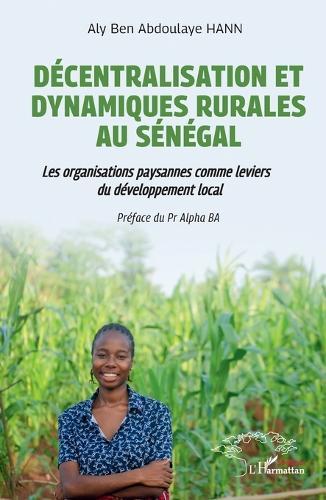 Décentralisation et dynamiques rurales au Sénégal: Les organisations paysannes comme leviers de développement local