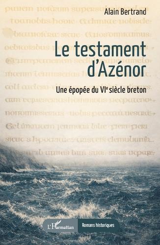 Le testament d'Azénor: Une épopée du VIᵉ siècle breton