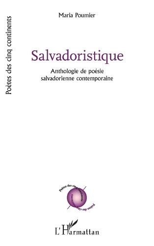 Salvadoristique: Anthologie de poésie salvadorienne contemporaine