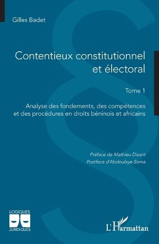 Contentieux constitutionnel et électoral: Tome 1 Analyse des fondements, des compétences et des procédures en droits béninois et africains