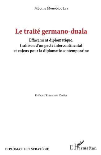 Le traité germano-duala: Effacement diplomatique, trahison d'un pacte intercontinental et enjeux pour la diplomatie contemporaine