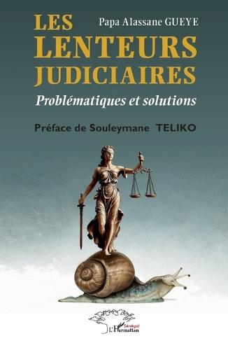 Les lenteurs judiciaires: Problématiques et solutions