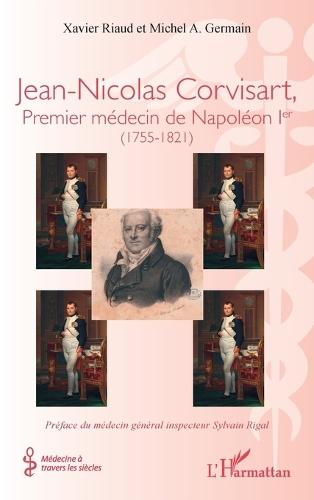 Jean-Nicolas Corvisart, Premier médecin de Napoléon Ier: (1755-1821)