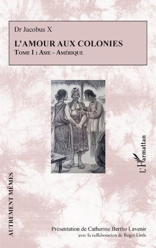 L'amour aux colonies: Tome I: Asie - Amérique