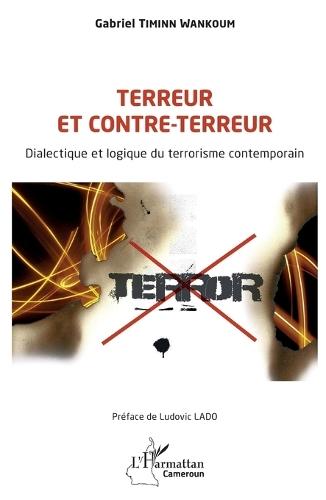 Terreur et contre-terreur: Dialectique et logique du terrorisme contemporain