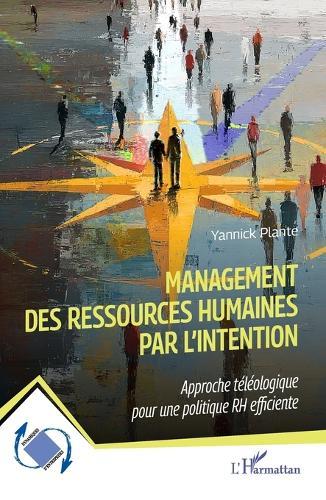 Management des ressources humaines par l'intention: Approche téléologique pour une politique RH efficiente