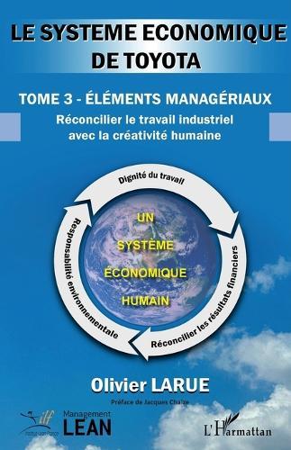 Le système économique de TOYOTA: Tome 3 Éléments managériaux Réconcilier le travail industriel avec la créativité humaine