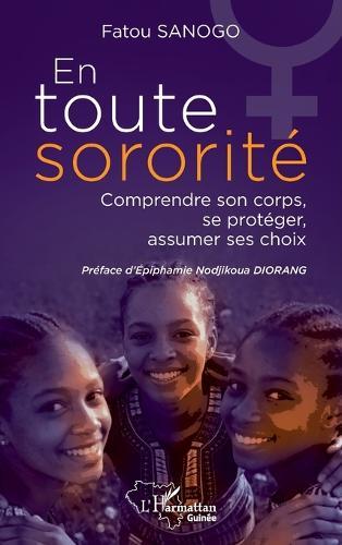 En toute sororité: Comprendre son corps, se protéger, assumer ses choix