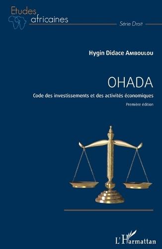 Ohada: Code des investissements et des activités économiques Première édition