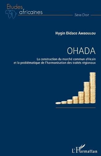 Ohada: La construction du marché commun africain et la problématique de l'harmonisation des traités régionaux